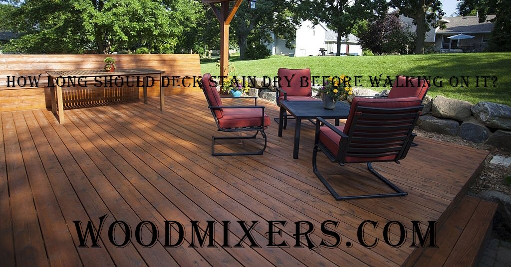 How Long Should Deck Stain Dry Before Walking On It